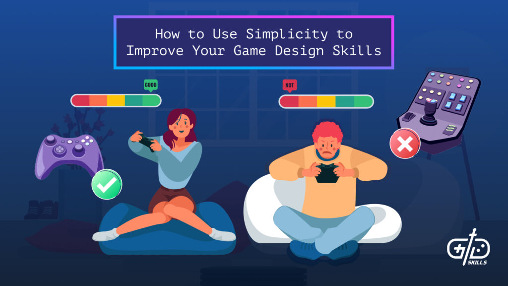 How to Use Simplicity to Improve Your Game Design Skills