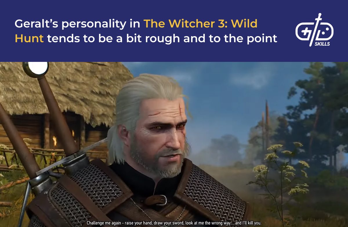 Geralt's personality is rough and straightforward in The Witcher 3