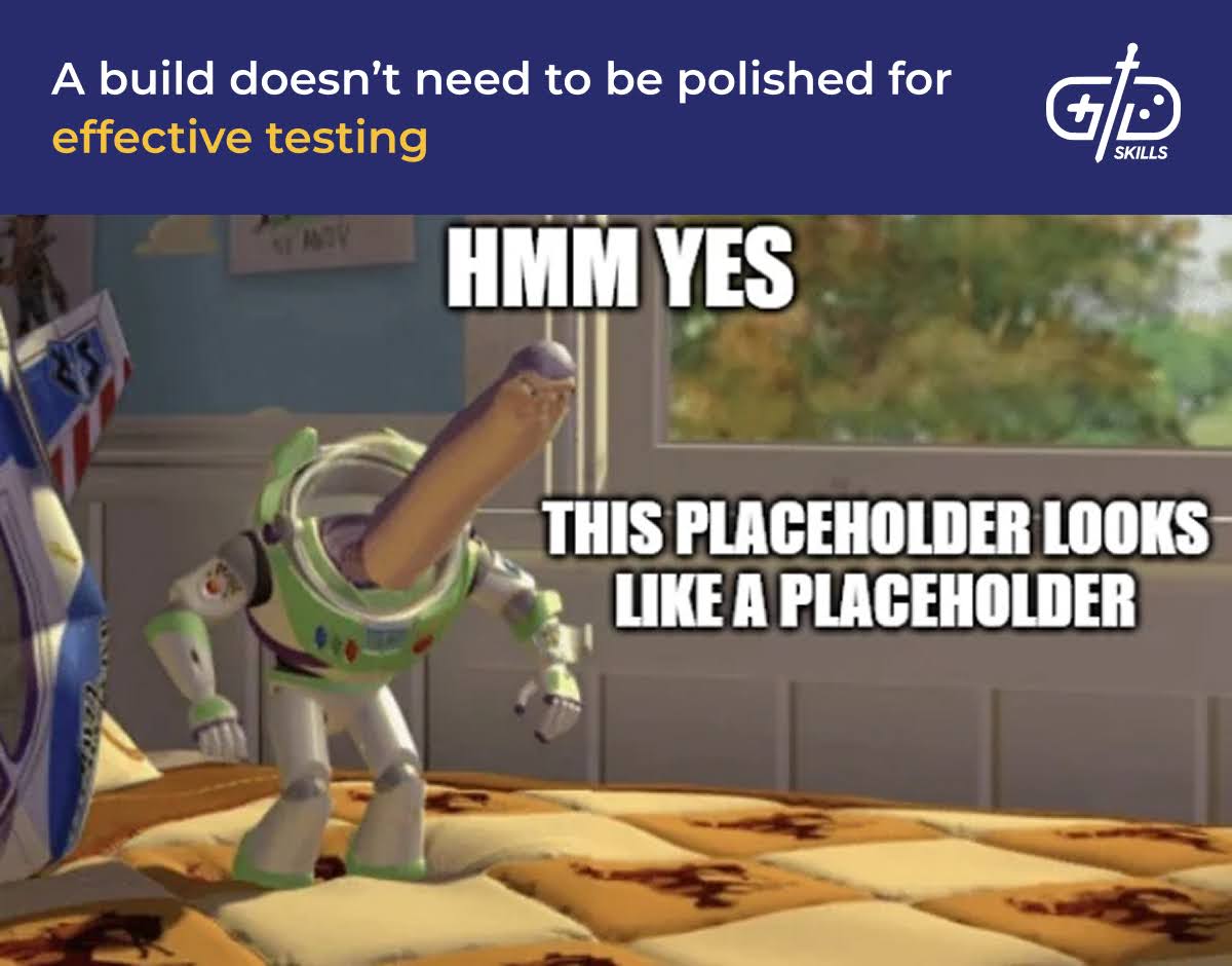 Unpolished builds can still be tested effectively