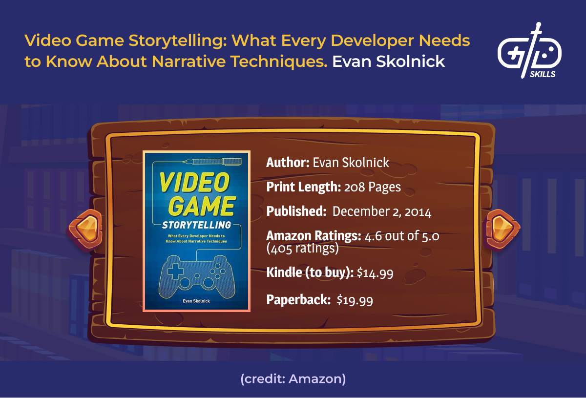 Video Game Storytelling: What Every Developer Needs to Know About Narrative Techniques - Evan Skolnick