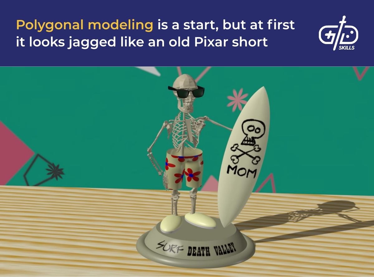 Polygonal modeling is a start, but at first it looks jagged like an old Pixar short