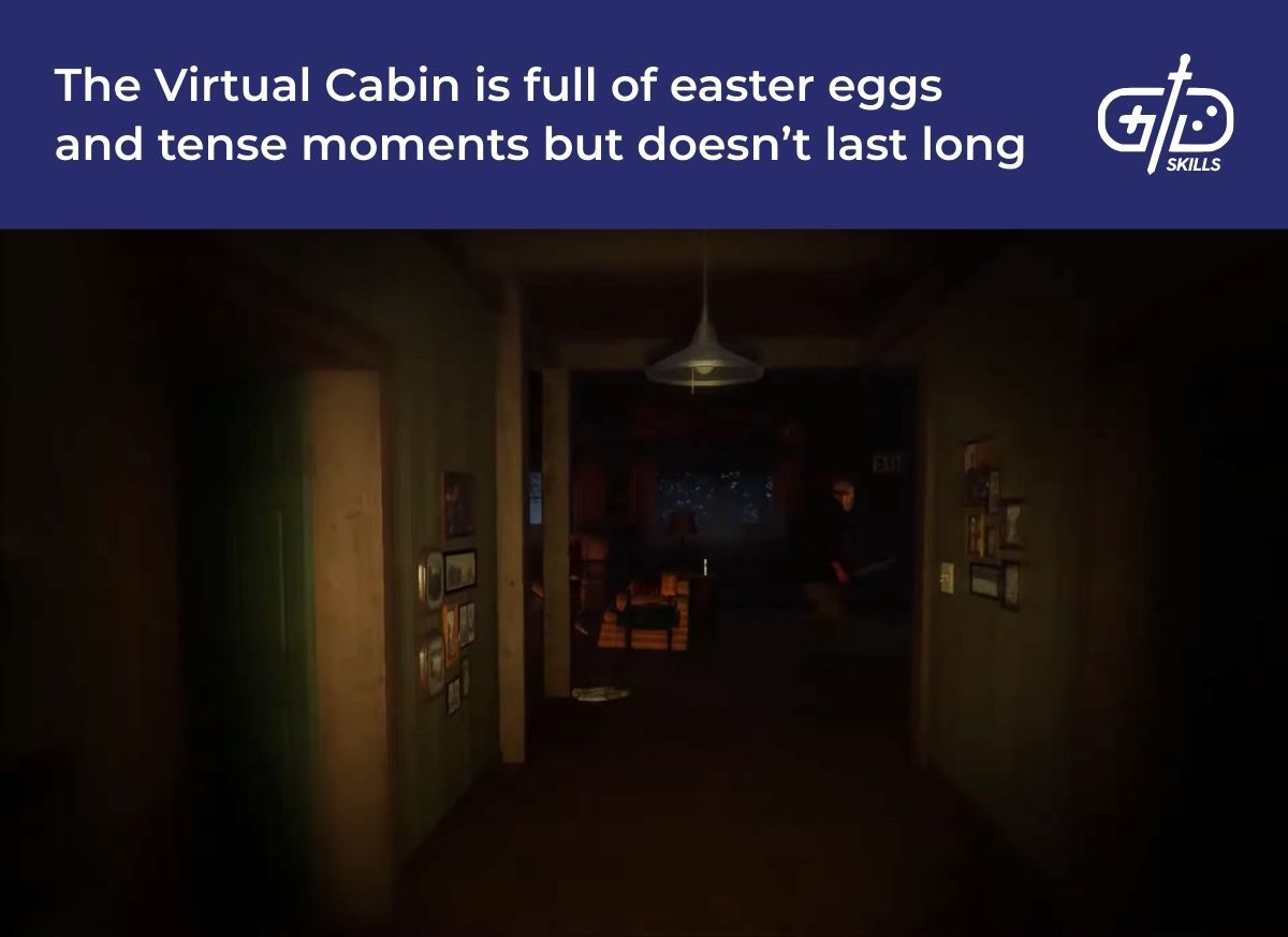 The Virtual Cabin is full of easter eggs and tense moments but doesn't last long