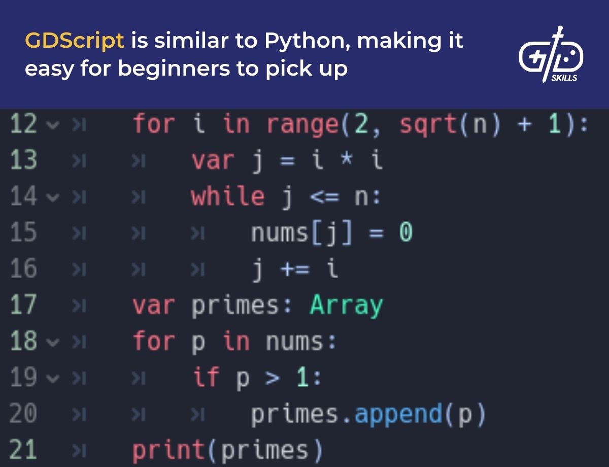 GDScript is similar to Python, making it easy for beginners to pick up