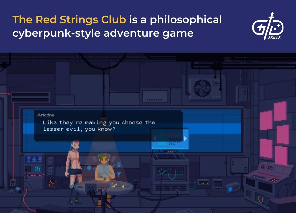 The Red Strings Club is a philosophical cyberpunk-style adventure game